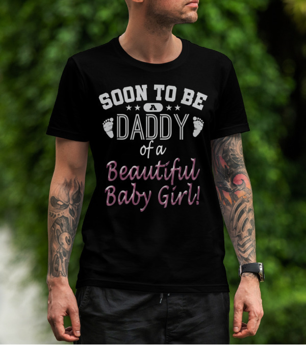 Soon To Be A Daddy Of A Beautiful Baby Girl Expecting Father T-Shirt