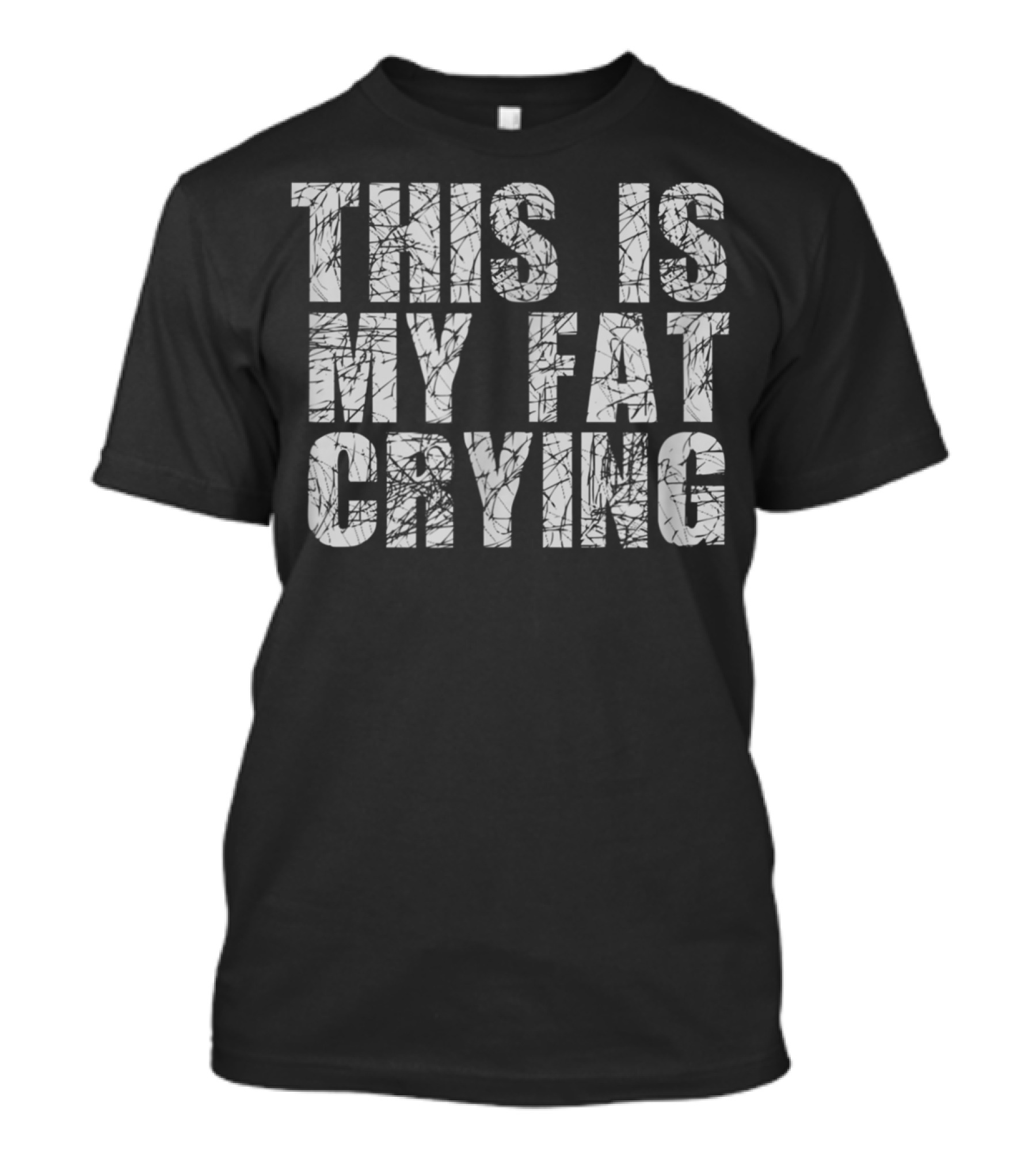 This Is My Fat Crying Funny Sarcastic Motivation T-Shirt