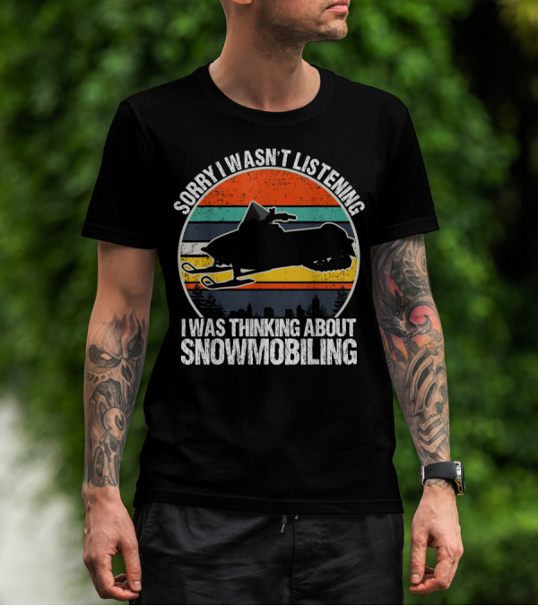 Sorry I Wasn't Listening I Was Thinking About Snowmobiling Vintage Snowmobiling For Snowmobile T-Shirt