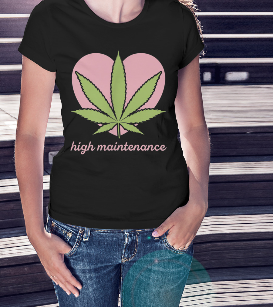 High Maintenance Weed Leaf Heart Funny Mariju T-Shirt