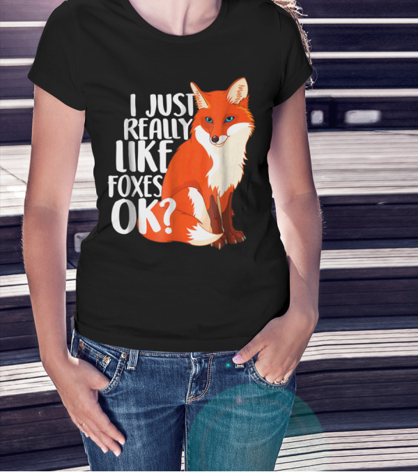 I Just Really Like Foxes OK? Funny Orange Fox T-Shirt