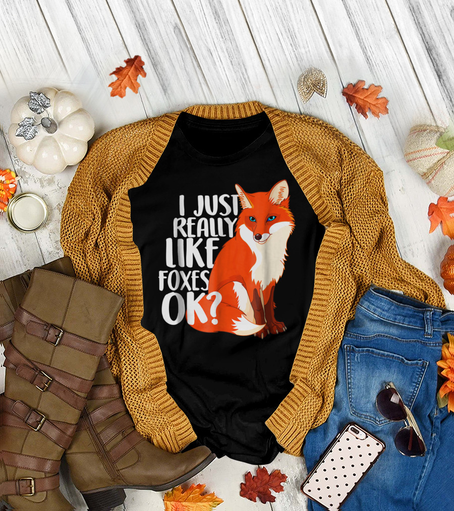 I Just Really Like Foxes OK? Funny Orange Fox T-Shirt