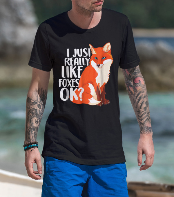 I Just Really Like Foxes OK? Funny Orange Fox T-Shirt
