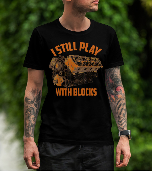 I Still Play With Blocks Engine Racing Maintenance T-Shirt