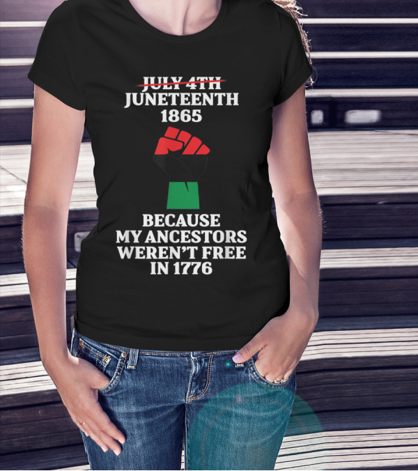 Juneteenth 1865 Ancestors Freedom Not July 4th 1776 Black Power Flag T-Shirt