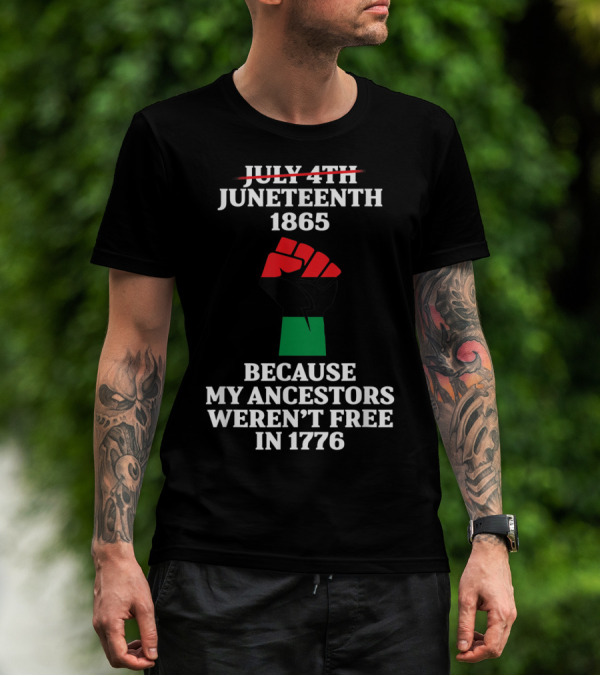 Juneteenth 1865 Ancestors Freedom Not July 4th 1776 Black Power Flag T-Shirt