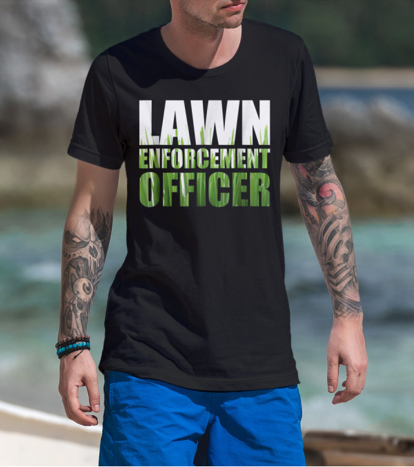 Lawn Enforcement Officer Grass Cutting Mow T-Shirt