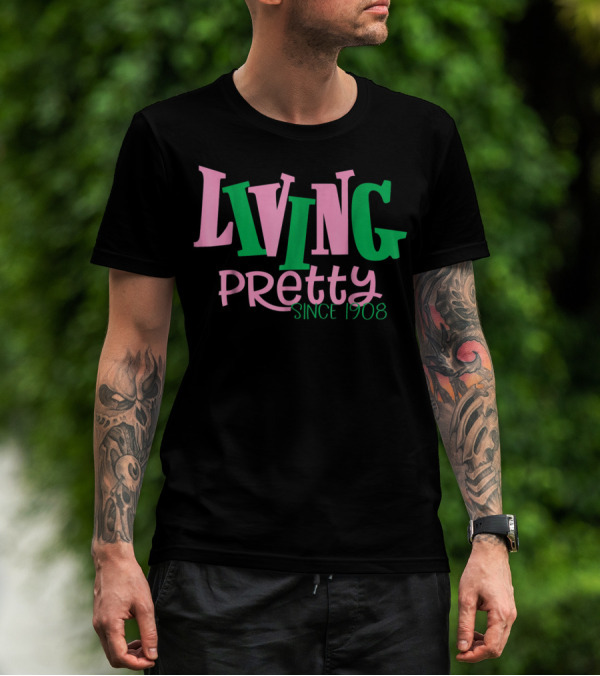 Living Pretty Since 1908 AKA Sorority T-Shirt