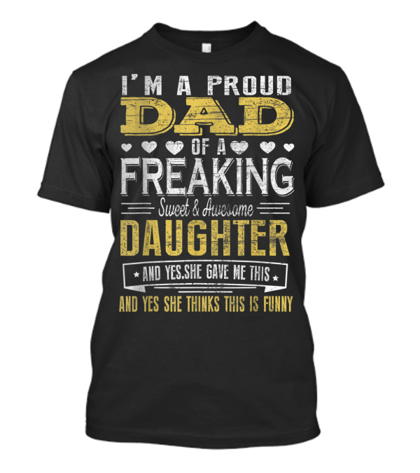 I'M A Proud Dad Of A Freaking Sweet And Awesome Daughter T-Shirt