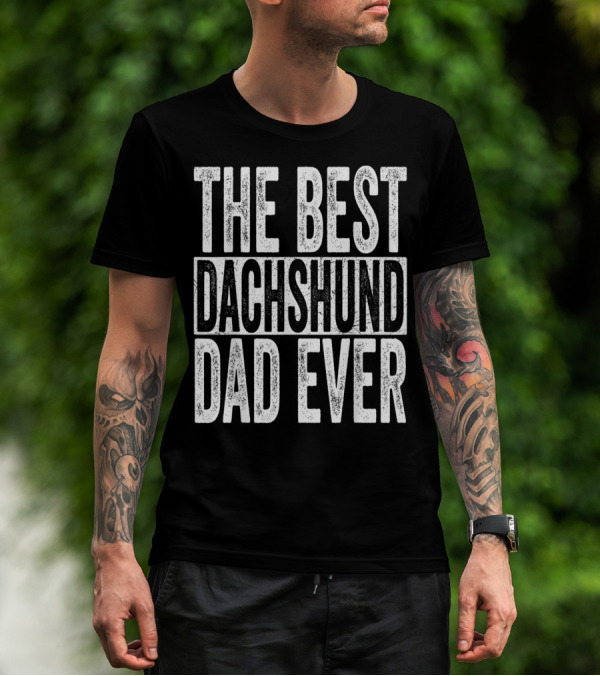 The Best Dachshund Dad Ever Mens Father Dog T-Shirt