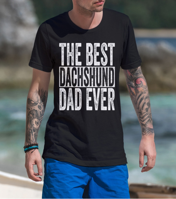 The Best Dachshund Dad Ever Mens Father Dog T-Shirt