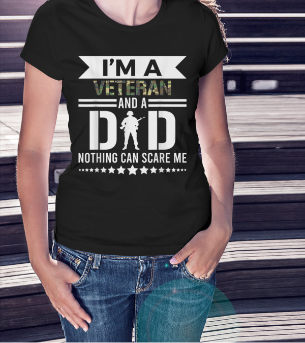 I'm A Veteran And A Dad Nothing Can Scare Me T-Shirt