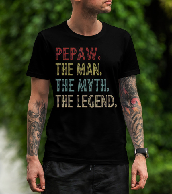 PEPAW THE MAN THE MYTH THE LEGEND T-Shirt