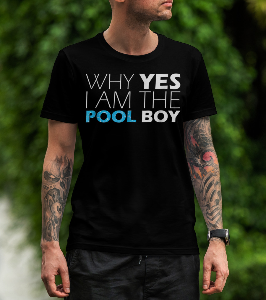 WHY YES I AM THE POOL BOY Novelty Humor T-Shirt