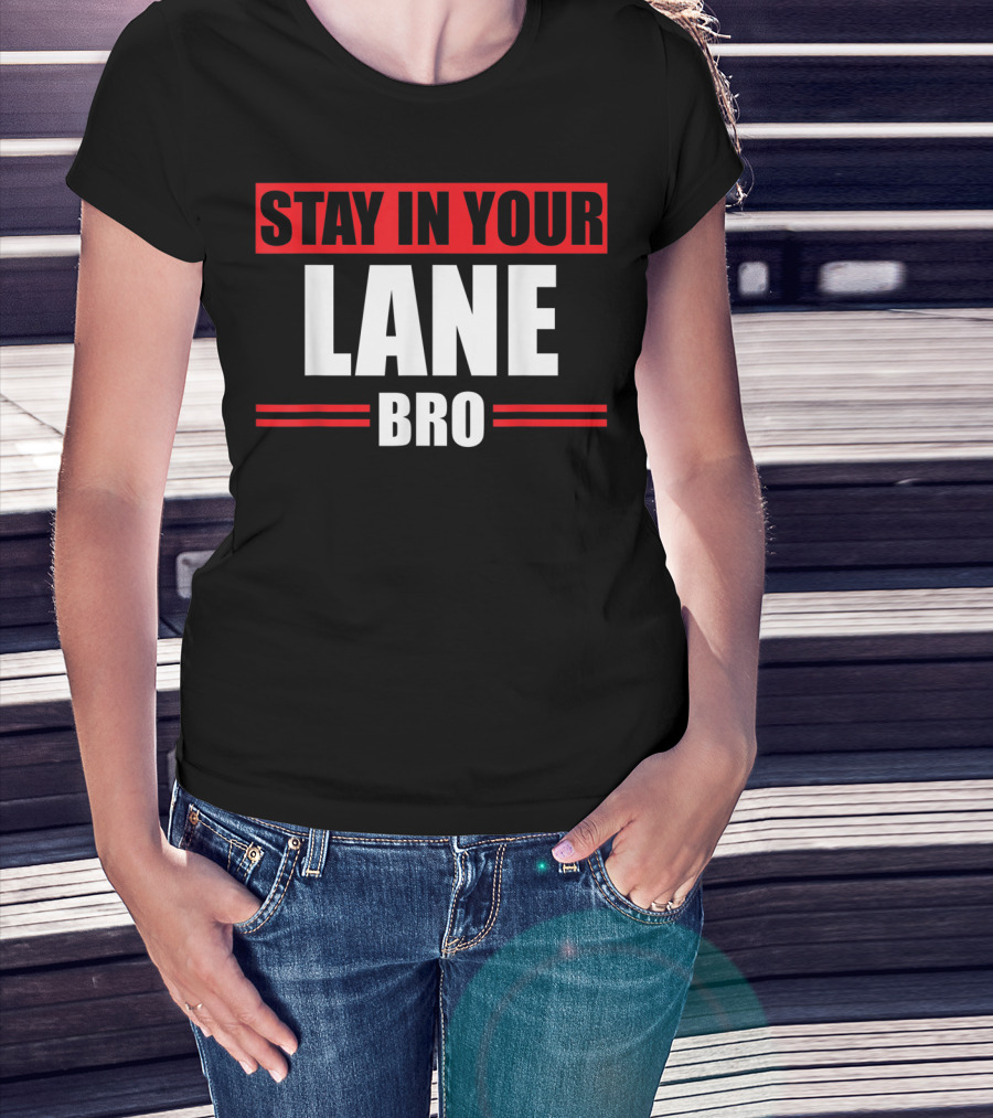 Stay In Your Lane Bro Traffic Driver Warning T-Shirt