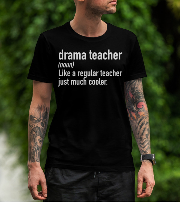 Drama Teacher Definition Like A Regular Teacher Just Much Cooler T-Shirt