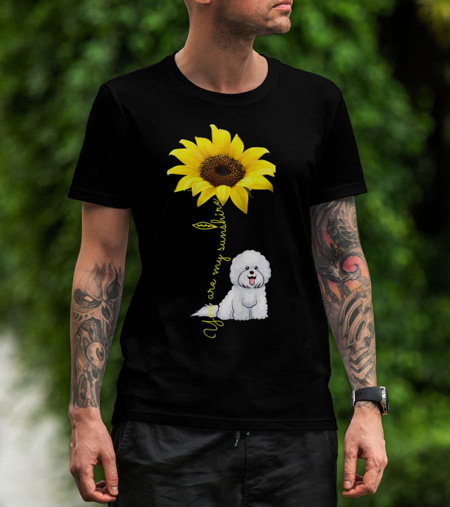 You Are My Sunshine Sunflower Bichon Frise You Are My Sunshine T-Shirt