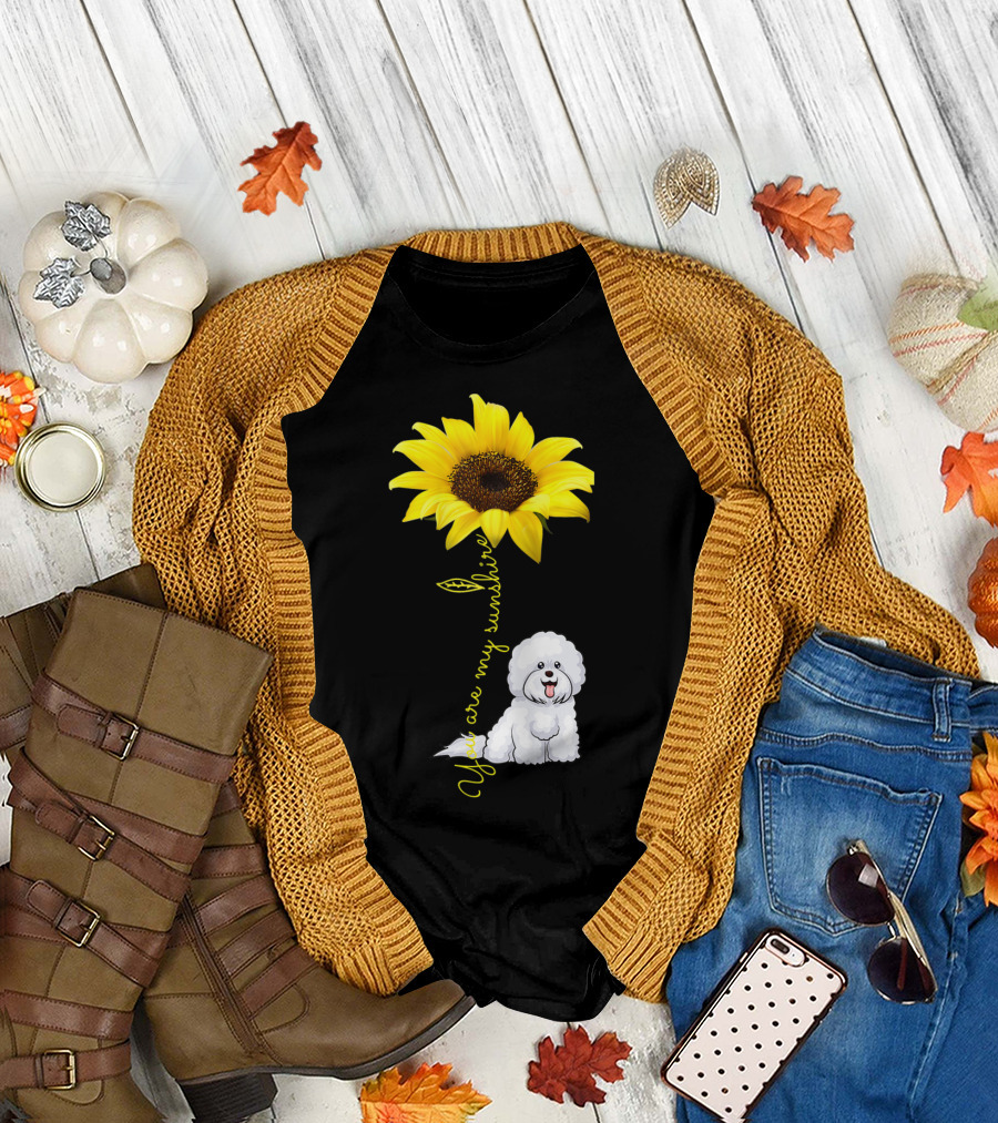 You Are My Sunshine Sunflower Bichon Frise You Are My Sunshine T-Shirt