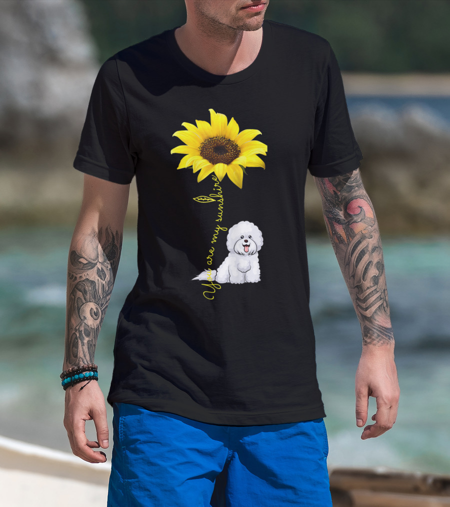 You Are My Sunshine Sunflower Bichon Frise You Are My Sunshine T-Shirt