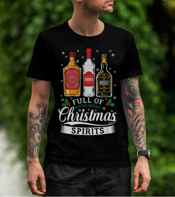 Full Of Christmas Spirits Tequila Vodka Whiskey Holiday Humor T-Shirt