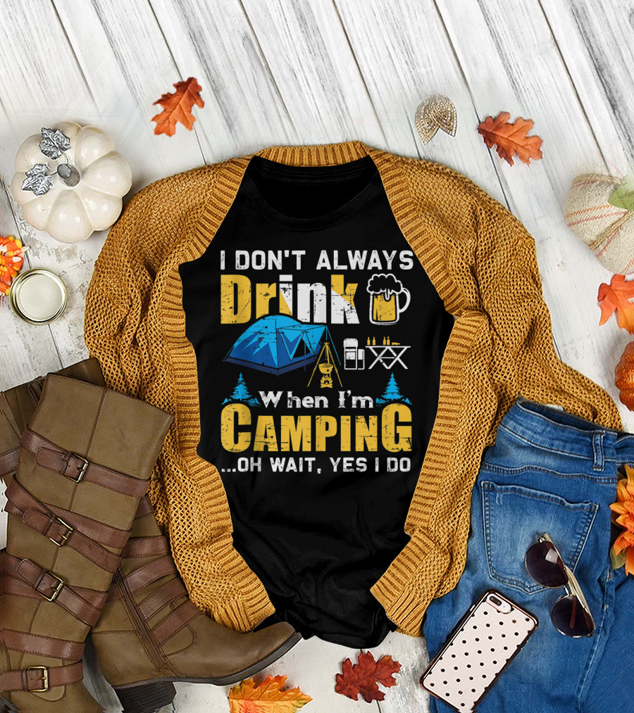 I Don't Always Drink When I'm Camping Oh Wait Yes I Do Camping Tent Beer Mug Trees Camping Gear T-Shirt