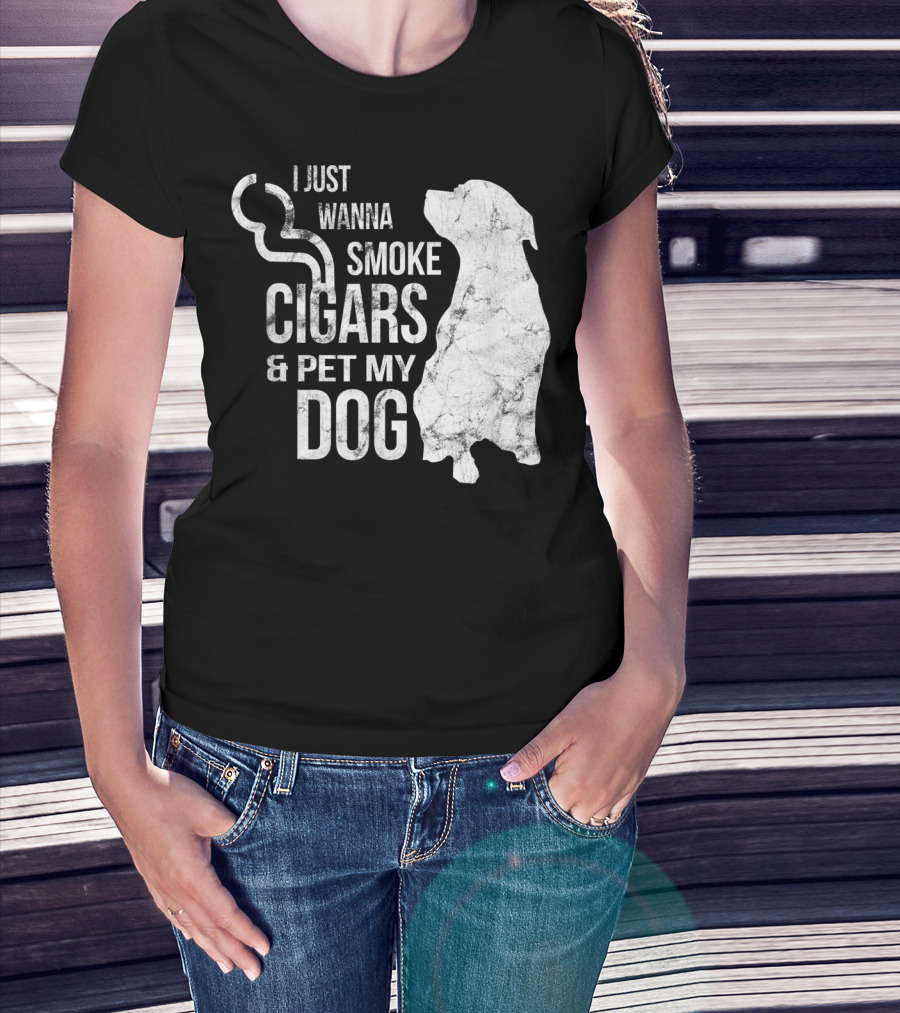 I Just Wanna Smoke Cigars And Pet My Dog T-Shirt