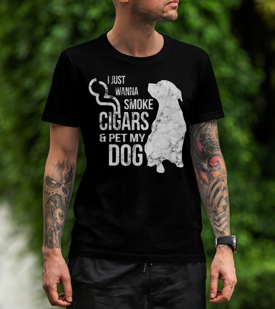 I Just Wanna Smoke Cigars And Pet My Dog T-Shirt