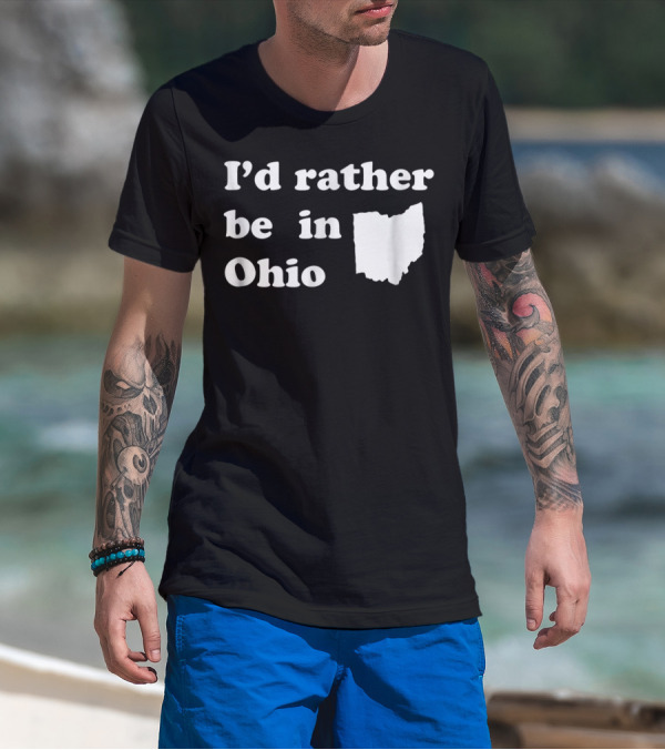 I'd Rather Be In Ohio With State T-Shirt