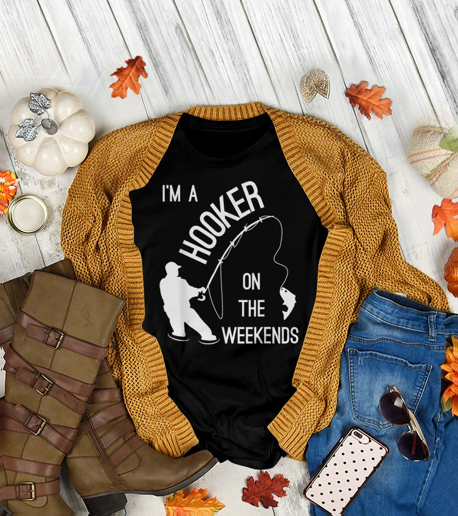 I'm A Hooker On The Weekends Fishing Fisherman T-Shirt