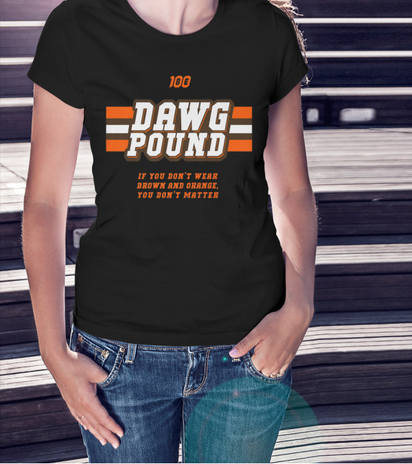 Dawg Pound Browns Fanatic If You Don't Wear Brown And Orange You Don't Matter T-Shirt
