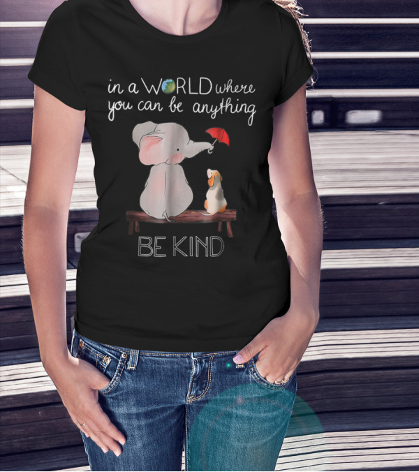 In A World Where You Can Be Anything Be Kind Elephant Dog T-Shirt