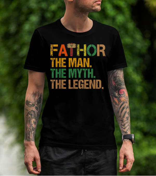 FATHOR The Man The Myth The Legend For Papa Dad T-Shirt