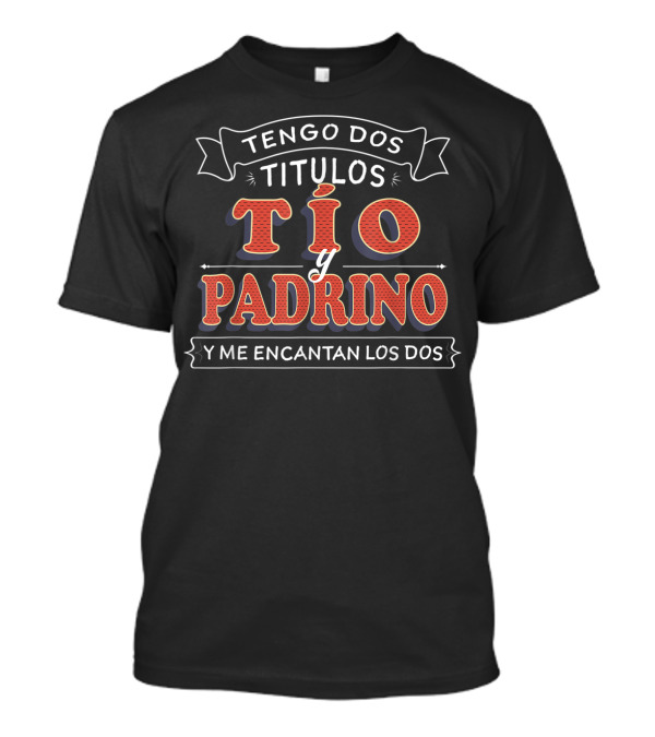 Mens Tengo Dos Títulos Tío Y Padrino Y Me Encantan Los Dos Camisa T-Shirt