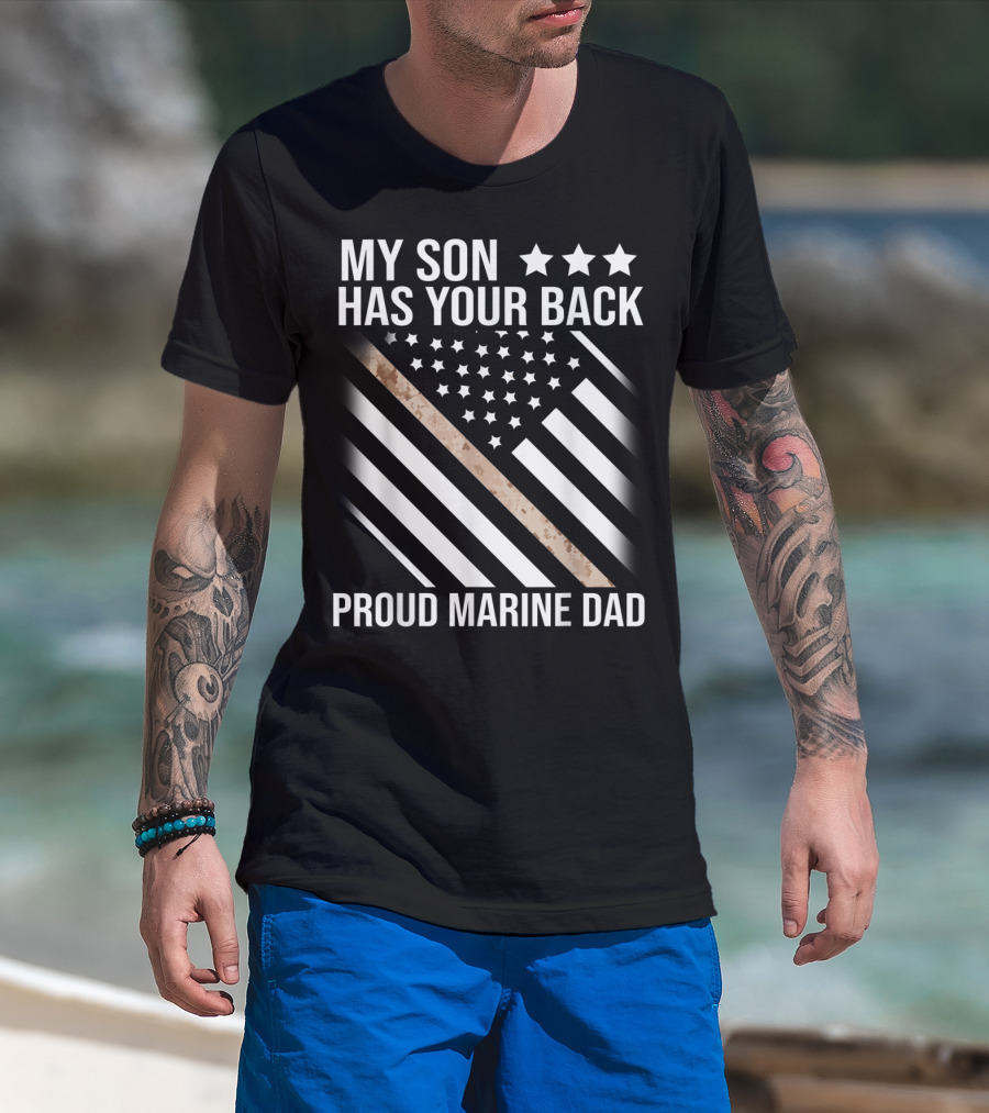 My Son Has Your Back Proud Marine Dad American Flag Stars Stripes Camouflage T-Shirt