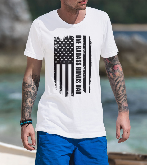 One Badass Bonus Dad American Flag T-Shirt