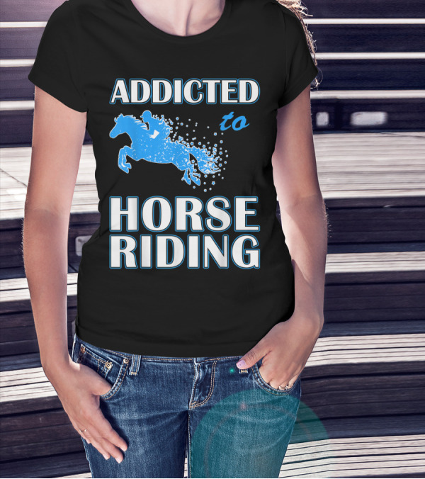 Addicted To Horse Riding Equestrian Passion T-Shirt