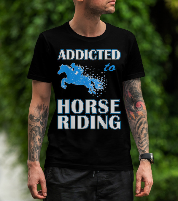 Addicted To Horse Riding Equestrian Passion T-Shirt
