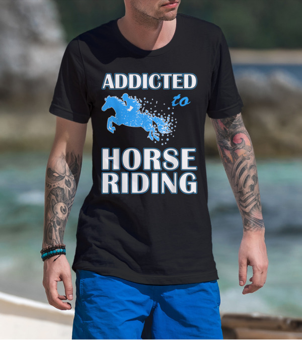 Addicted To Horse Riding Equestrian Passion T-Shirt