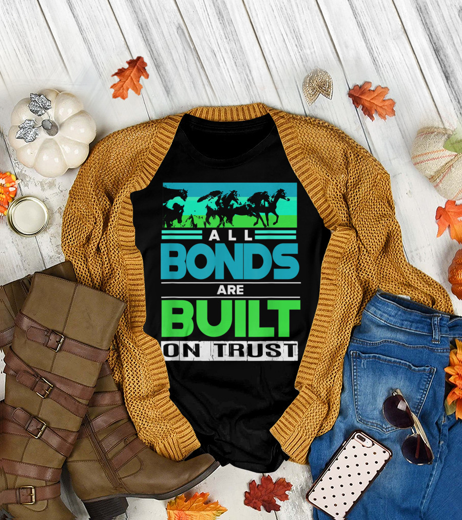 All Bonds Are Built On Trust Horse Farm Farmer Horseback Riding T-Shirt