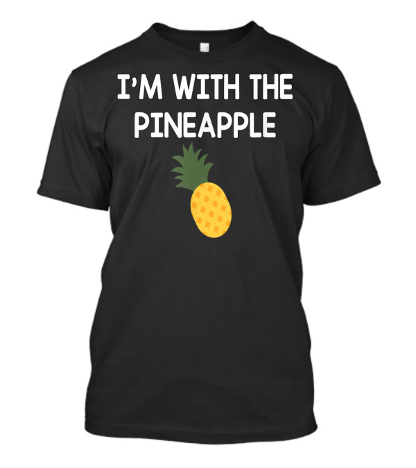 I'M WITH THE PINEAPPLE T-Shirt