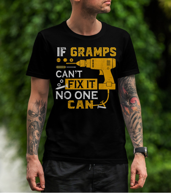 If Gramps Can't Fix It No One Can Drill Screws T-Shirt
