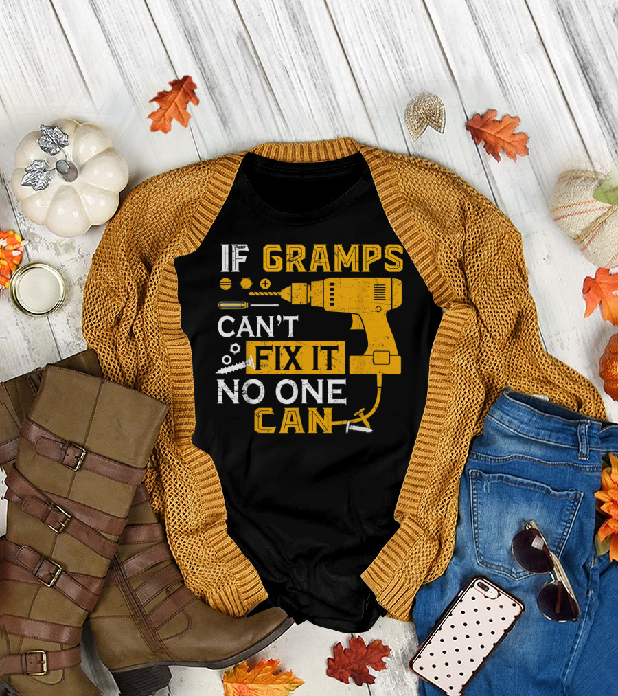 If Gramps Can't Fix It No One Can Drill Screws T-Shirt