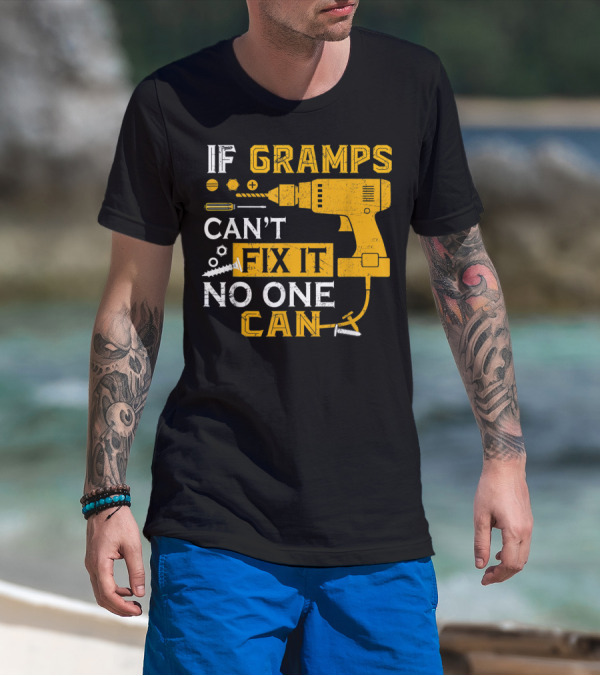 If Gramps Can't Fix It No One Can Drill Screws T-Shirt