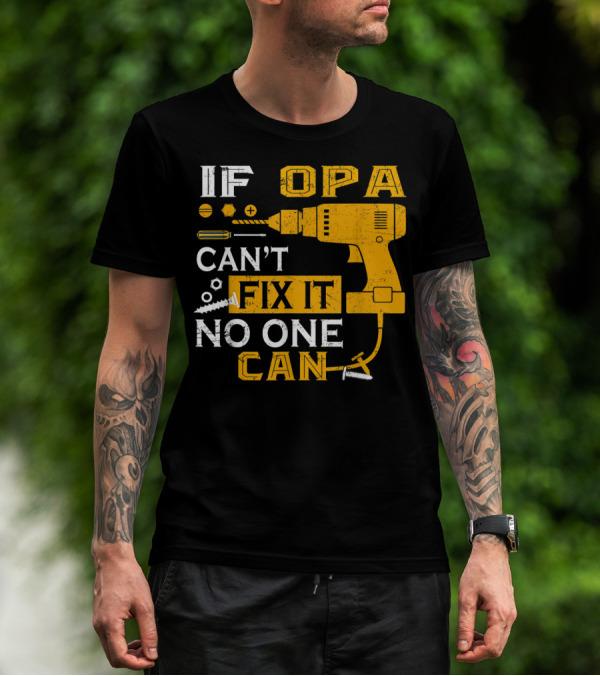 If Opa Can't Fix It No One Can Drill Screws And Tools T-Shirt