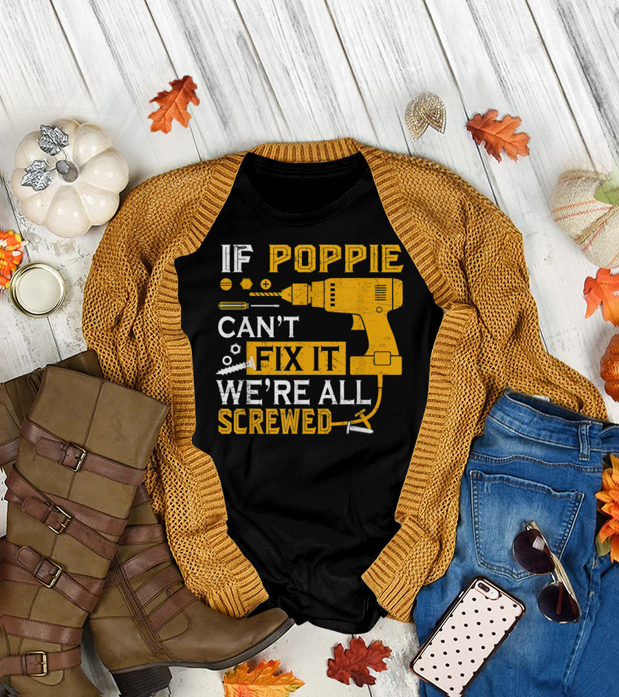 If Poppie Can't Fix It We're All Screwed Drill and Screws T-Shirt