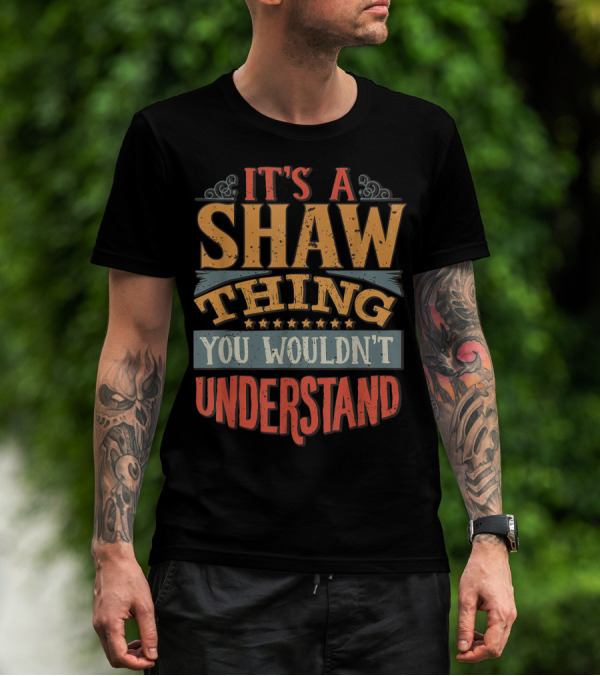 It's A Shaw Thing You Wouldn't Understand T-Shirt