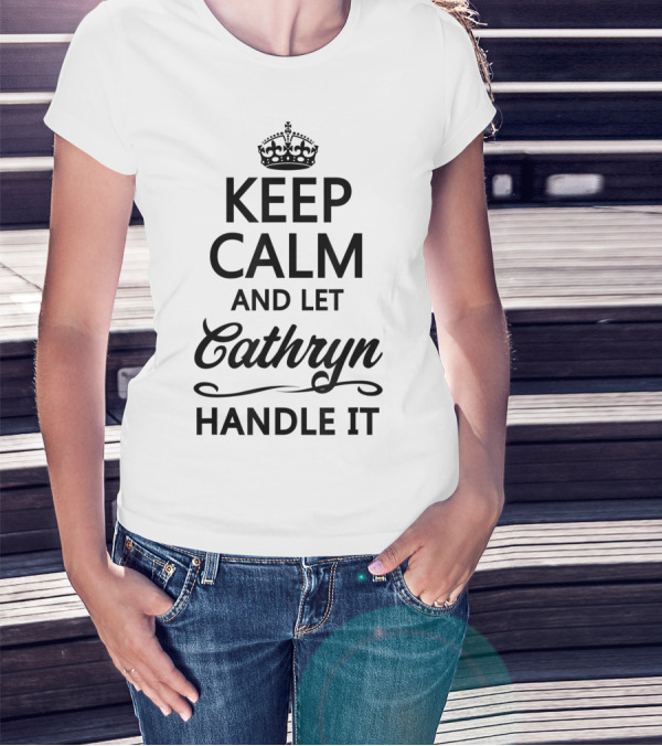 Keep Calm And Let Cathryn Handle It Funny Name T-Shirt