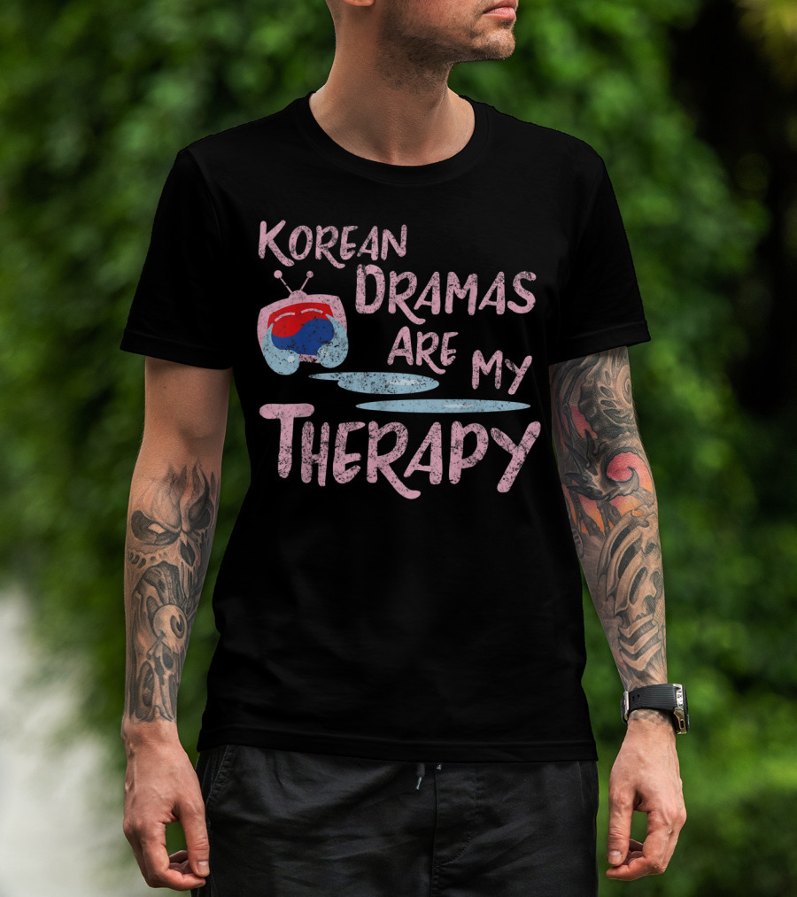 Korean Dramas Are My Therapy Kdrama Lover Fan T-Shirt