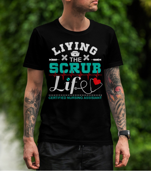 Living The Scrub Life Certified Nursing Assistant With Stethoscope And Heart T-Shirt