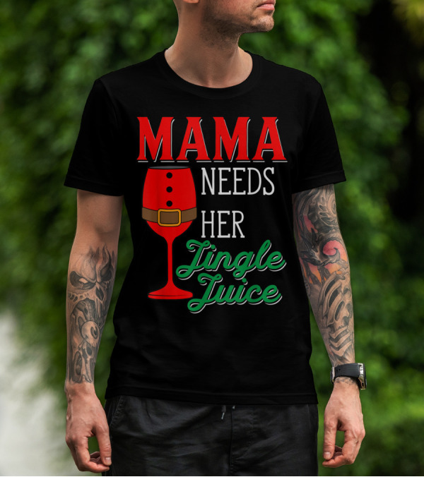Mama Needs Her Jingle Juice Wine Glass Santa Suit T-Shirt
